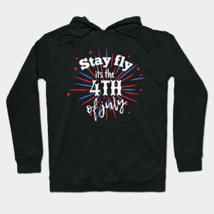 Stay fly its the 4th of july Hoodie